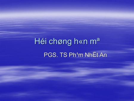 Héi chøng h«n mª PGS. TS Ph¹m NhËt An. Môc tiªu 1. Tr×nh bµy ®­îc định nghĩa, c¬ chÕ bÖnh sinh cña h«n mª 2. Tr×nh bµy ®­îc ph©n lo¹i theo nguyªn nh©n.