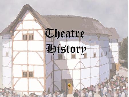 Theatre History Talented groups of actors began to gain popularity and they were often able to take their performances to inn yards. when the Globe was.