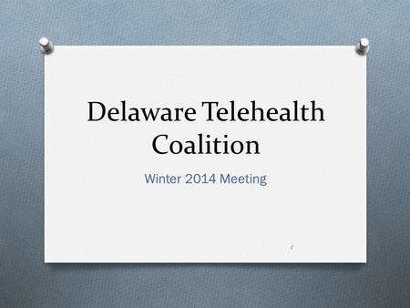 Delaware Telehealth Coalition Winter 2014 Meeting 1.