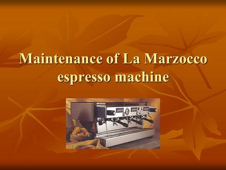 Maintenance of La Marzocco espresso machine. What can a barista do to make an espresso machine work better for you? 1. Daily maintenance. 1. Daily maintenance.