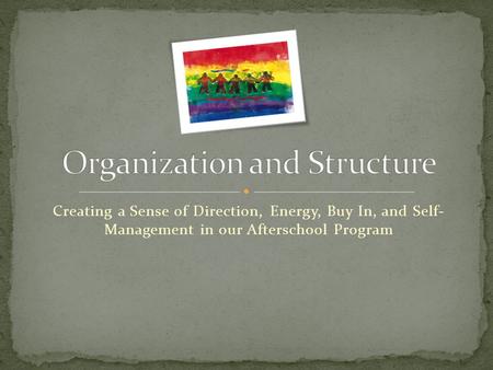 Creating a Sense of Direction, Energy, Buy In, and Self- Management in our Afterschool Program.