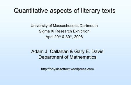 Quantitative aspects of literary texts Adam J. Callahan & Gary E. Davis Department of Mathematics  University of Massachusetts.