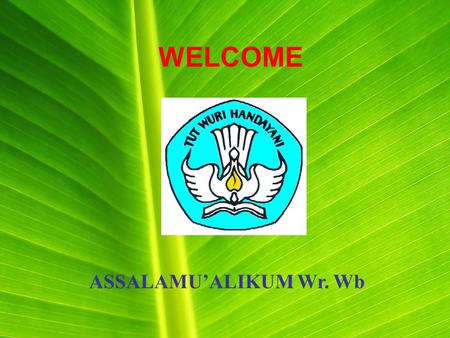 WELCOME ASSALAMU’ALIKUM Wr. Wb. KELOMPOK 2: Nama: 1.Aris Setiawan 2.Atika Sari 3.Benny T Hermanto 4.Desi Ratnawati 5.Ildayat Ms 6.Indah Fitriana 7.Milza.