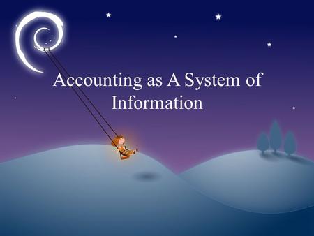 Accounting as A System of Information. The meaning of Accounting Accounting is a science that is sistematic and learnable concerning the identification,