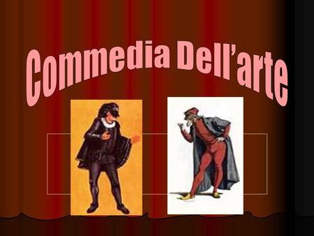 Commedia Dell’arte.