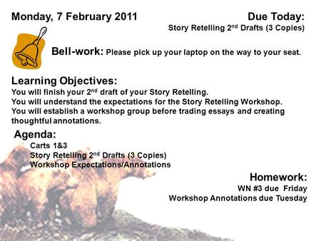 Learning Objectives: You will finish your 2 nd draft of your Story Retelling. You will understand the expectations for the Story Retelling Workshop. You.