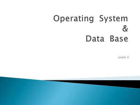 Lesson 6. The Computer Operation Computer Operating Systems GUI vs. Command line The Microsoft Windows Family File Systems – How Computers Manage Data.