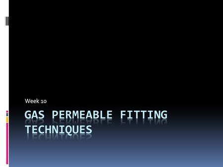 Gas Permeable fitting techniques