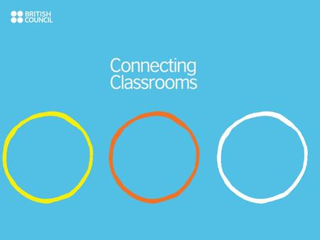 What is Connecting Classrooms? Connecting Classrooms is a new partnership programme for linking schools in the UK and across the world. It has three core.