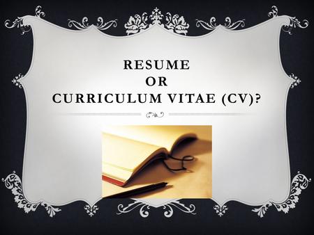 RESUME OR CURRICULUM VITAE (CV)?. WHAT'S THE DIFFERENCE BETWEEN A RESUME AND A CV? The primary differences are the length, the content and the purpose.