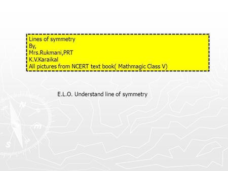 Lines of symmetry By, Mrs.Rukmani,PRT K.V.Karaikal