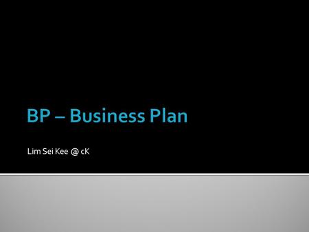 Lim Sei cK.  COVER  TABLE OF CONTENTS  EXECUTIVE SUMMARY  BUSINESS PROFILE  DESCRIPTION OF BUSINESS  PRODUCT(S)/SERVICE(S)  MANAGEMENT.