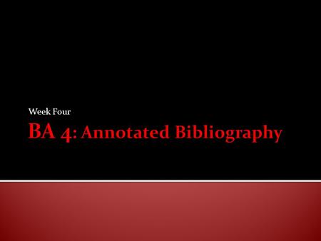 Week Four.  For today’s participation, you needed to bring 10 sources to class and a works cited list for those sources.  If you have brought today’s.