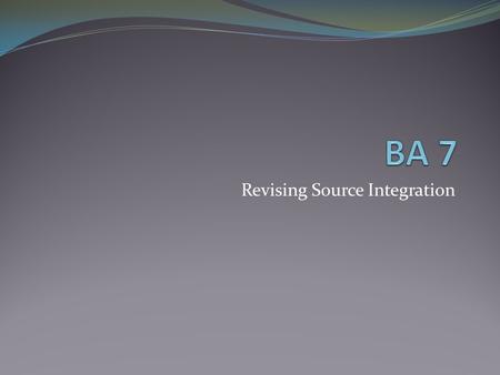 Revising Source Integration. Due Friday Following directions in this assignment will be key. There is a certain layout you must prescribe to in order.