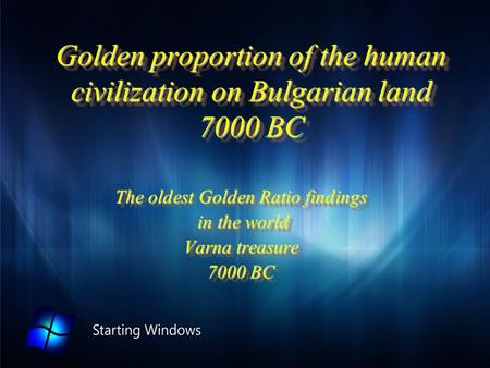 Golden proportion of the human civilization on Bulgarian land 7000 BC The oldest Golden Ratio findings in the world in the world Varna treasure 7000 BC.