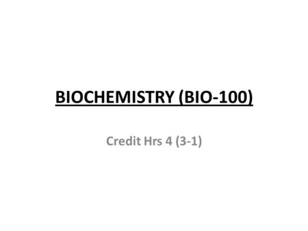 BIOCHEMISTRY (BIO-100) Credit Hrs 4 (3-1).