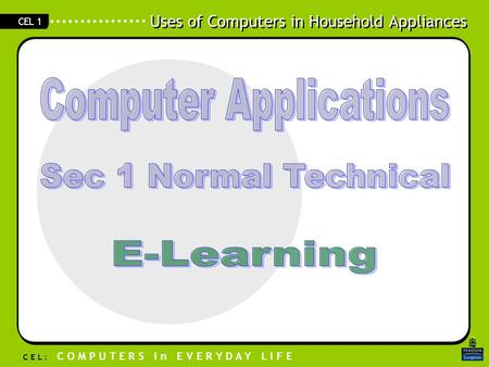 Uses of Computers in Household Appliances C E L : C O M P U T E R S i n E V E R Y D A Y L I F E CEL 1.