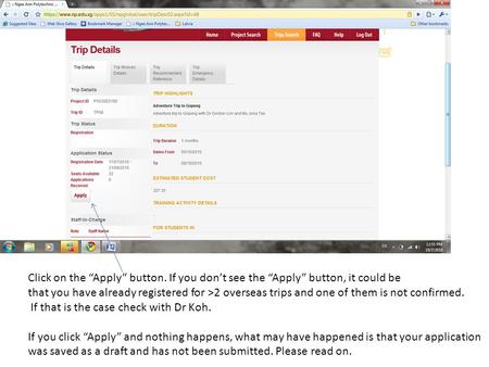 Click on the “Apply” button. If you don’t see the “Apply” button, it could be that you have already registered for >2 overseas trips and one of them is.
