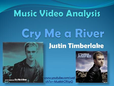 Justin Timberlake www.youtube.com/wat ch?v=-Mu8MrCR5pQ.