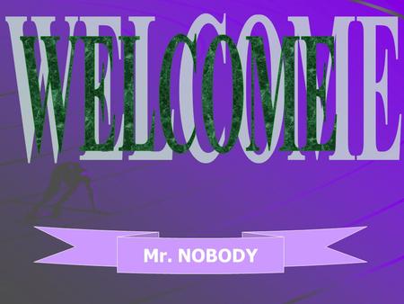 WELCOME Mr. NOBODY.