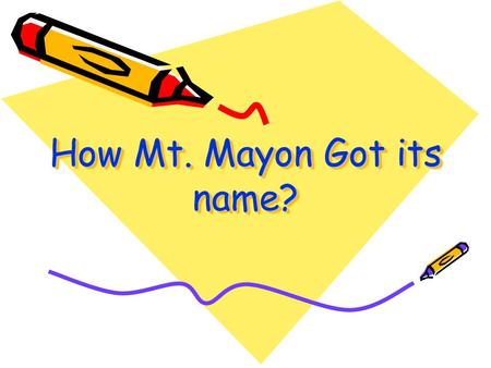 How Mt. Mayon Got its name?