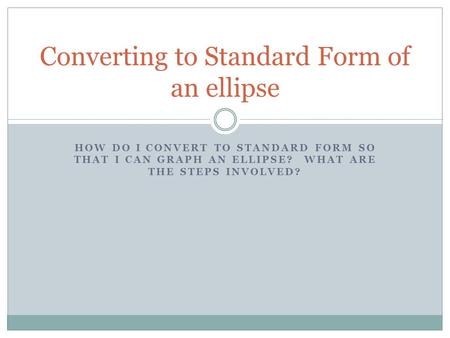 Converting to Standard Form of an ellipse