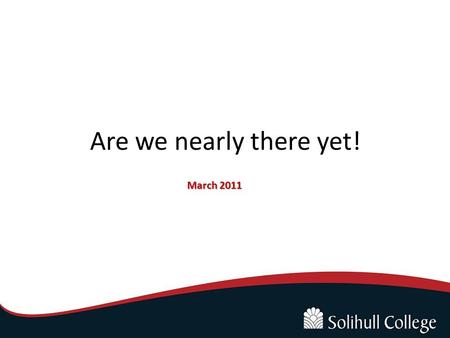 Are we nearly there yet! March 2011. Why consider impact ROI Ofsted Professional Practice Quality assurance Performance Management Is our focus a business.