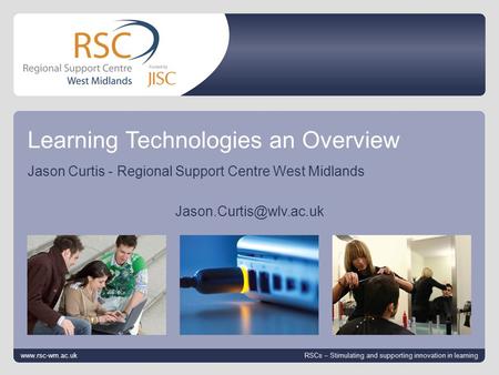 Go to View > Header & Footer to edit 12 October 2014 | slide 1 Learning Technologies an Overview Jason Curtis - Regional Support Centre West Midlands