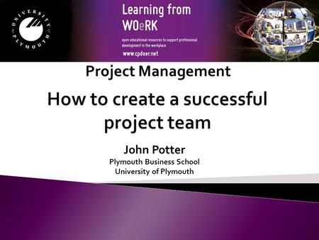 John Potter Plymouth Business School University of Plymouth Project Management.