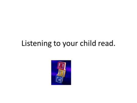 Listening to your child read.. Sound Book Go through your child’s Sound Book a page at a time. Don’t use it as a test but repeat the sounds together.