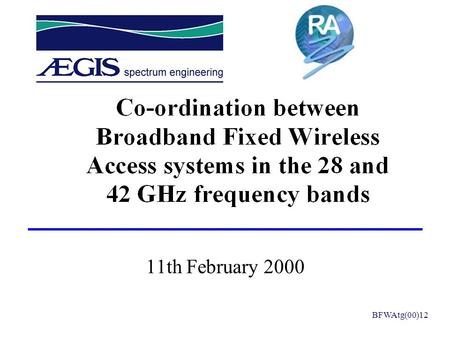 11th February 2000 BFWAtg(00)12. Structure of the presentation u Study objective and approach u BFWA characteristics u Interference analysis (worst case)