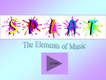 START 1. What does pitch mean? How the parts are put together How high or low a sound is The quality of a sound One melody or sound Homophonic How loud.