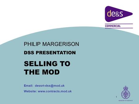 1 PHILIP MARGERISON DSS PRESENTATION SELLING TO THE MOD   Website:www.contracts.mod.uk.