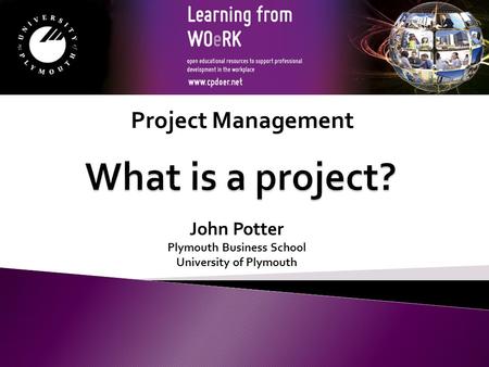 John Potter Plymouth Business School University of Plymouth Project Management.