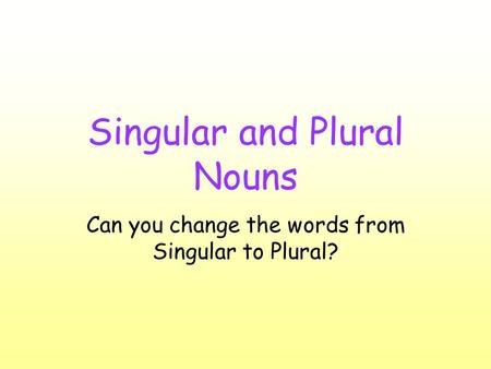 Singular and Plural Nouns