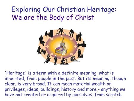 'Heritage' is a term with a definite meaning: what is inherited, from people in the past. But its meaning, though clear, is very broad. It can mean material.