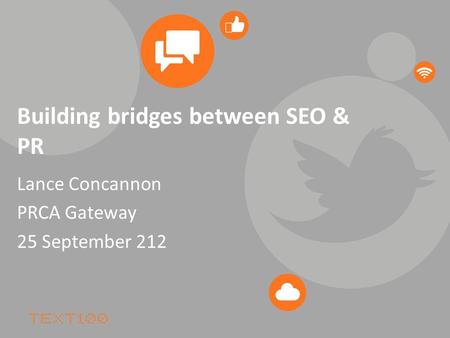 Building bridges between SEO & PR Lance Concannon PRCA Gateway 25 September 212.