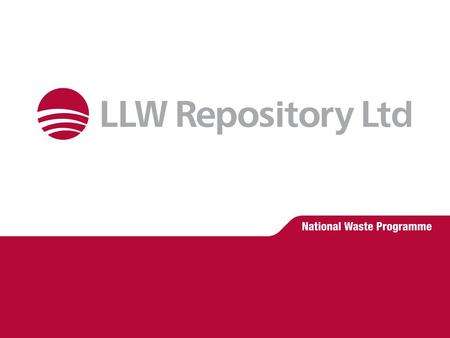 LA LLW Arisings and Capacity Analysis Nuleaf Radioactive Waste Planning Seminar 12 th March 2013 David Rossiter Head of National Programme LLW Repository.