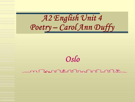 A2 English Unit 4 Poetry – Carol Ann Duffy