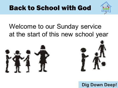 Back to School with God Welcome to our Sunday service