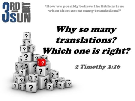 ‘How we possibly believe the Bible is true when there are so many translations?’ 2 Timothy 3:16 Why so many translations? Which one is right?