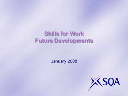 Skills for Work Future Developments January 2008.