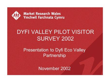 DYFI VALLEY PILOT VISITOR SURVEY 2002 Presentation to Dyfi Eco Valley Partnership November 2002.