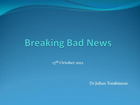 17th October 2012 Dr Julian Tomkinson