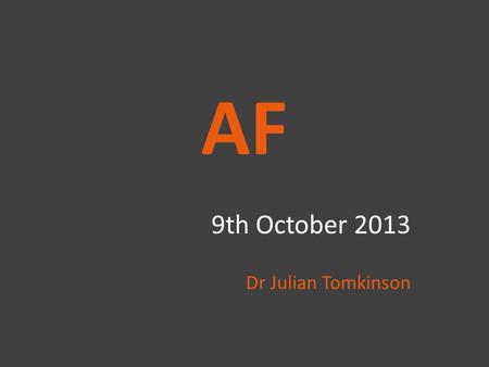 9th October 2013 Dr Julian Tomkinson