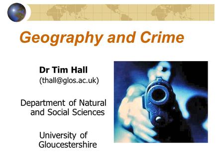 Geography and Crime Dr Tim Hall