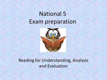 National 5 Exam preparation Reading for Understanding, Analysis and Evaluation.