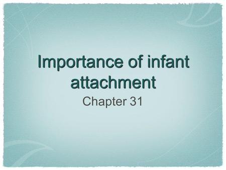 Importance of infant attachment Chapter 31. Communication and social behaviour Humans are social animals. To operate sucessfully the members of a group.