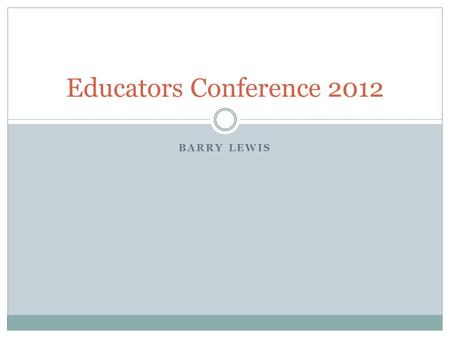 BARRY LEWIS Educators Conference 2012. Two key areas only Enhanced and Extended GP Specialty Training Quality assurance of training in the new NHS.