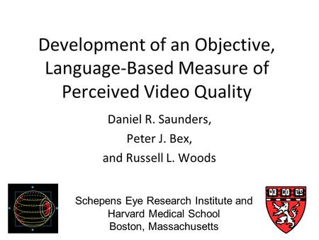 Schepens Eye Research Institute Development of an Objective, Language-Based Measure of Perceived Video Quality Daniel R. Saunders, Peter J. Bex, and Russell.